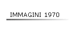 IMMAGINI 1970