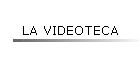 LA VIDEOTECA